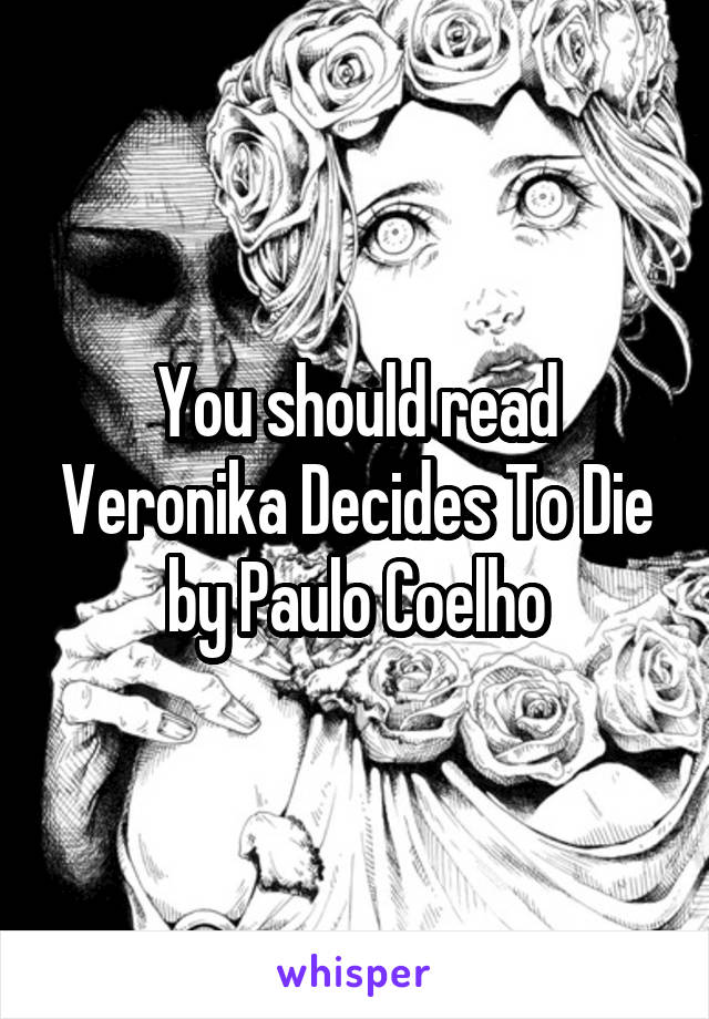You should read Veronika Decides To Die by Paulo Coelho