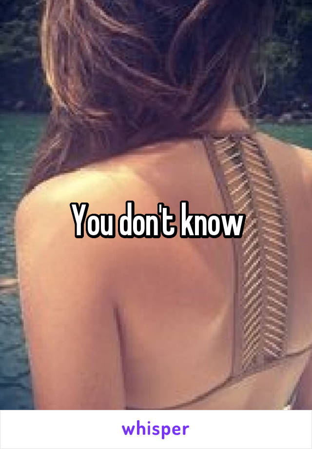 You don't know