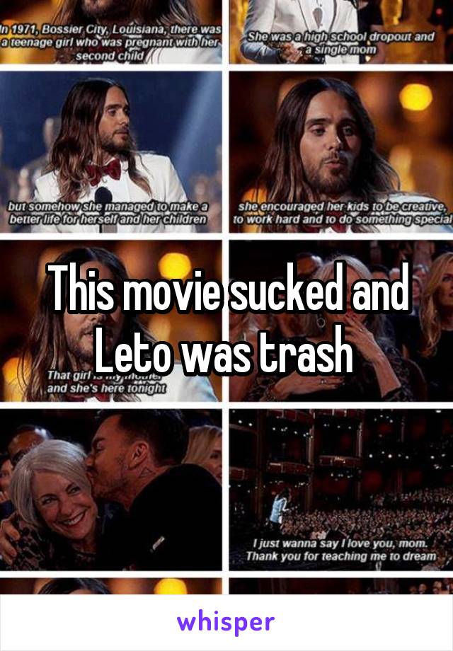 This movie sucked and Leto was trash 