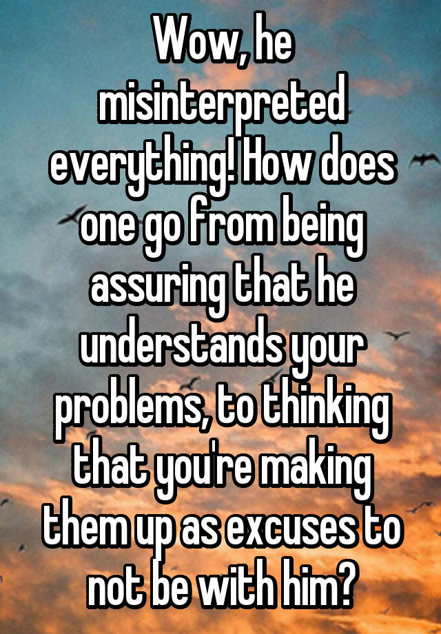 wow-he-misinterpreted-everything-how-does-one-go-from-being-assuring