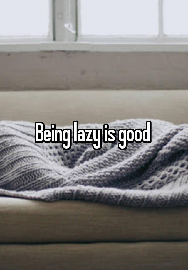 being-lazy-is-good