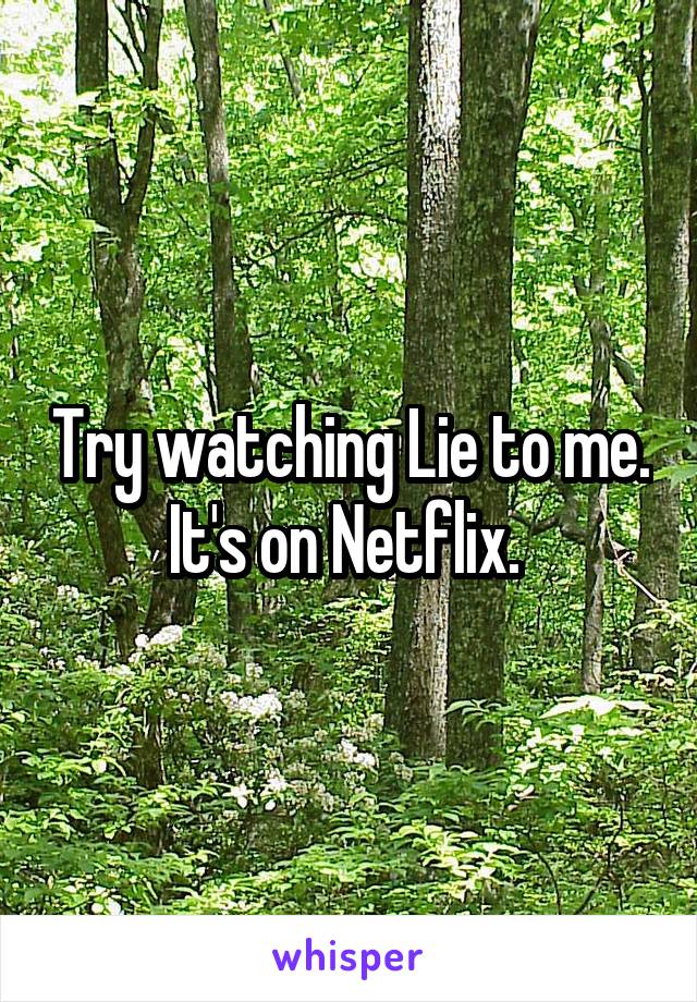 Try watching Lie to me. It's on Netflix. 