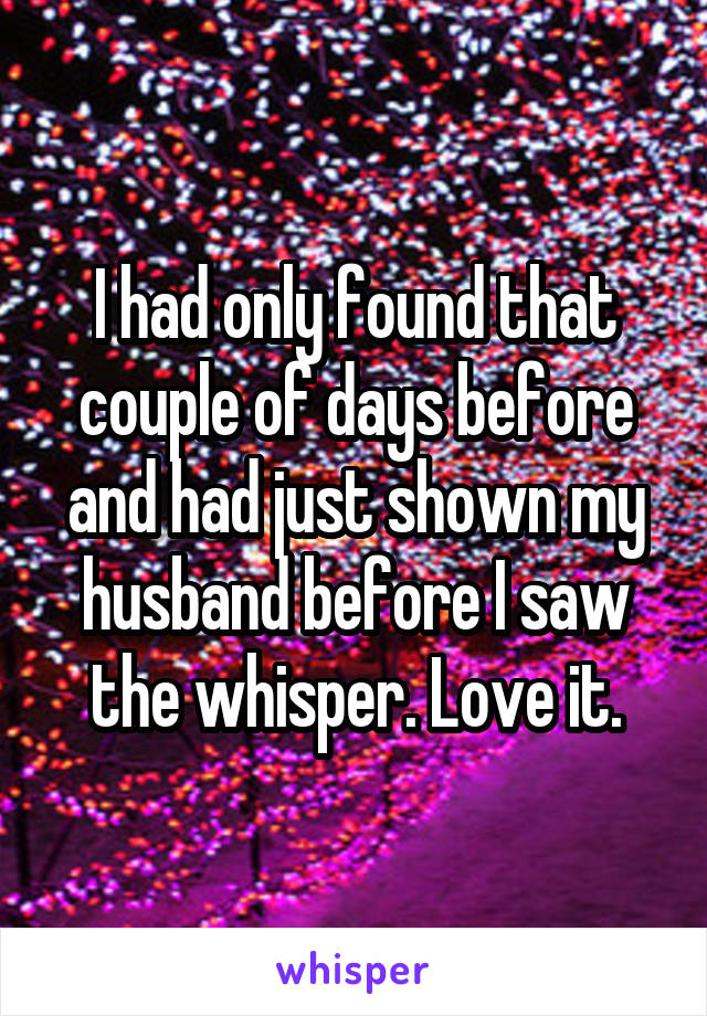 I had only found that couple of days before and had just shown my husband before I saw the whisper. Love it.