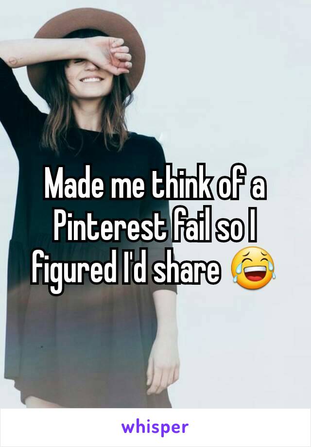 Made me think of a Pinterest fail so I figured I'd share 😂