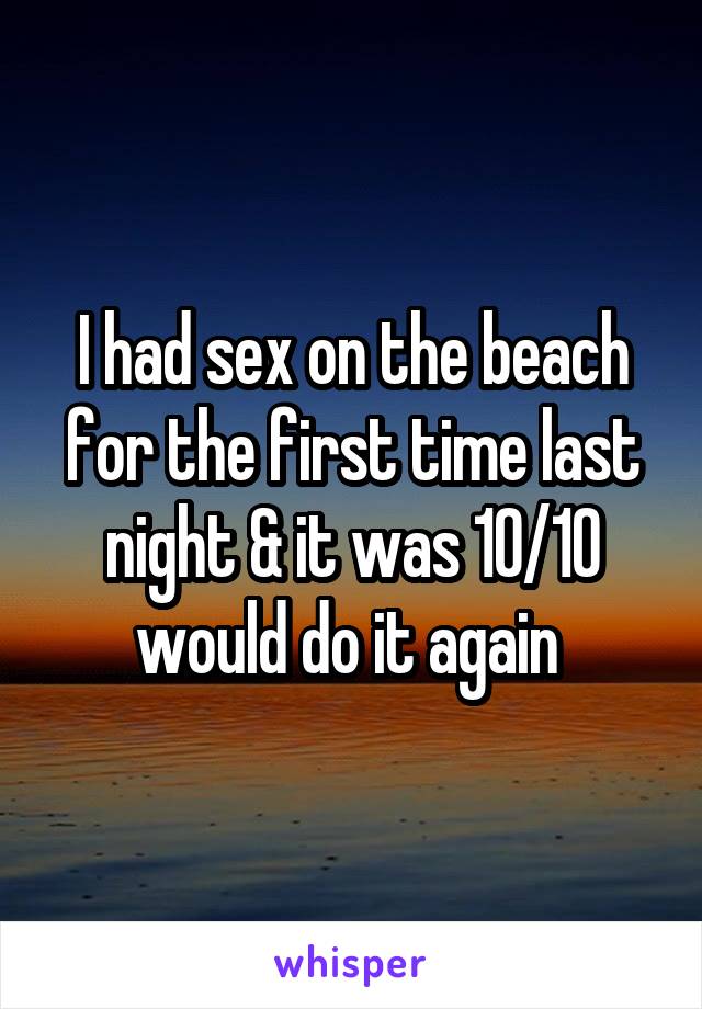 I had sex on the beach for the first time last night & it was 10/10 would do it again 