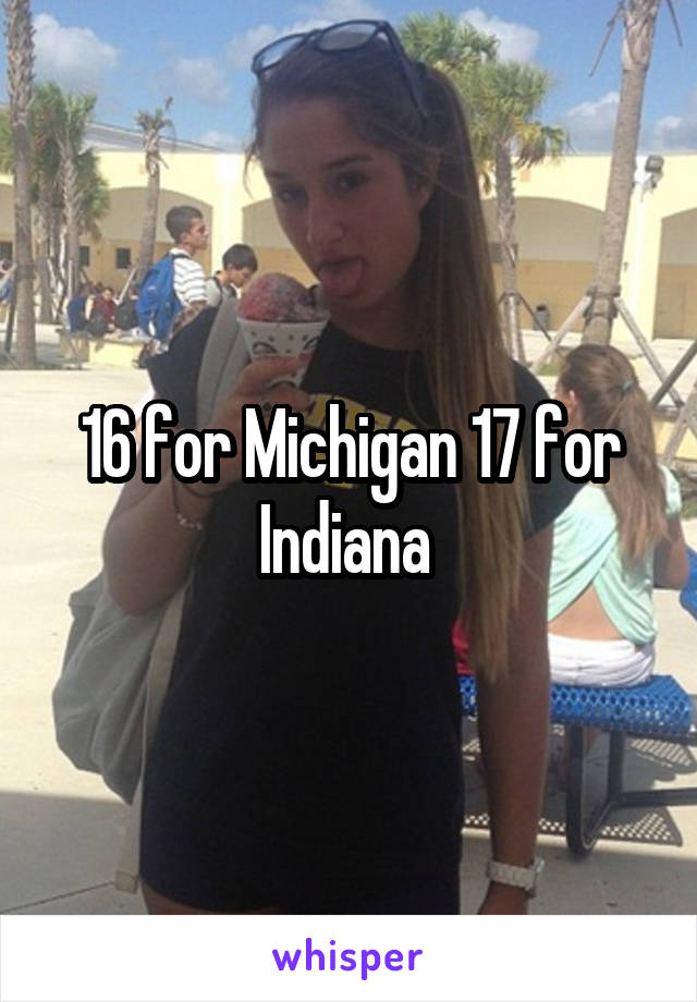 16 for Michigan 17 for Indiana 