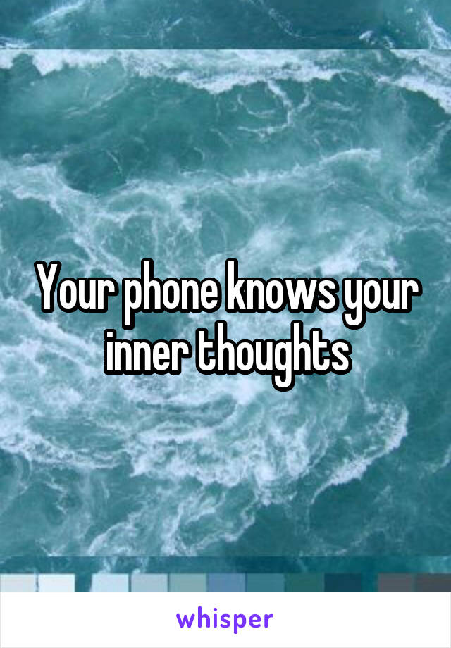 Your phone knows your inner thoughts
