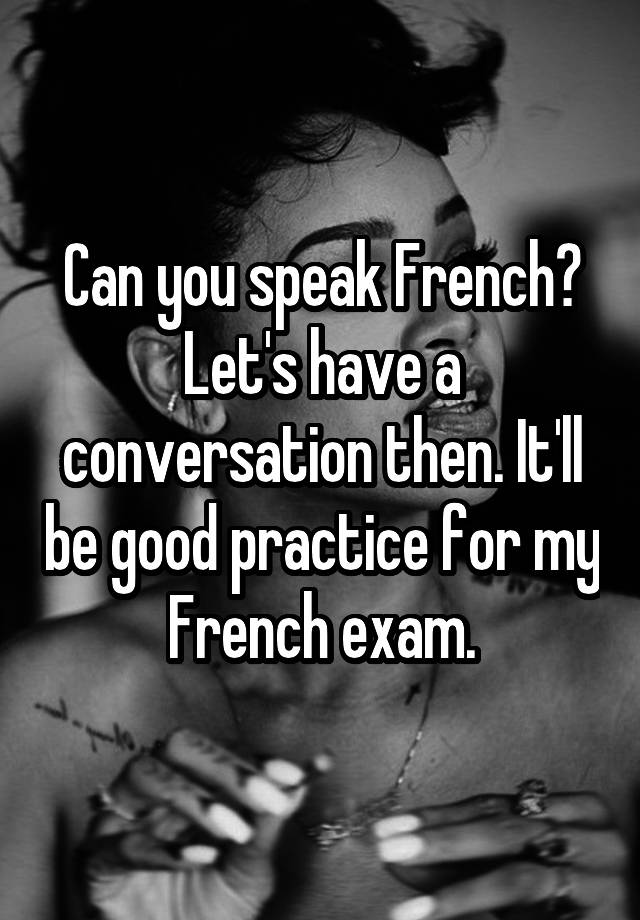 can-you-speak-french-let-s-have-a-conversation-then-it-ll-be-good