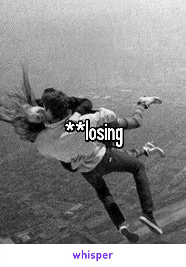 **losing