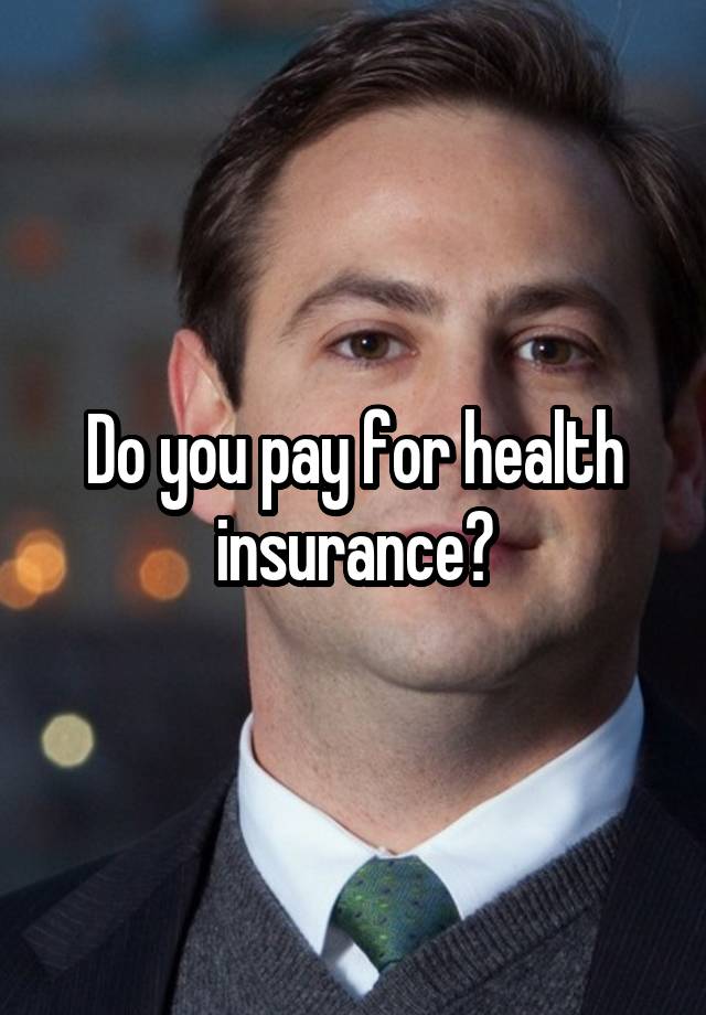 do-you-pay-for-health-insurance