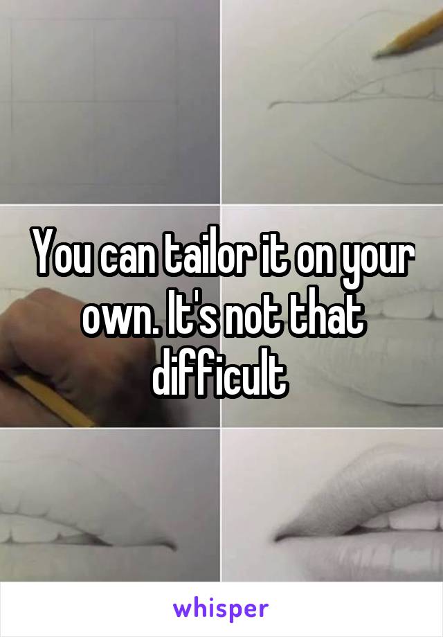 You can tailor it on your own. It's not that difficult 