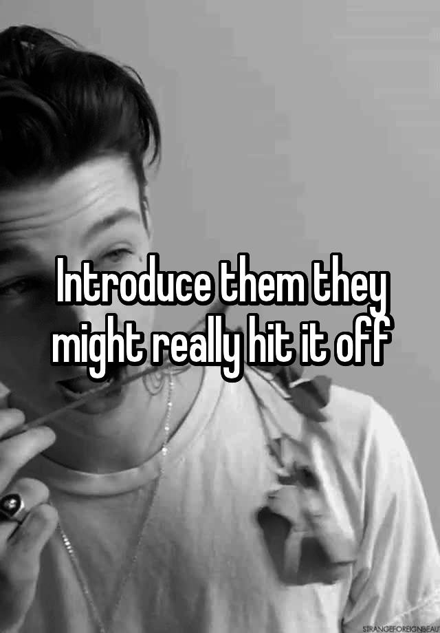 introduce-them-they-might-really-hit-it-off