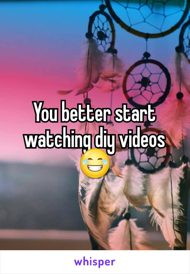 You better start watching diy videos😂