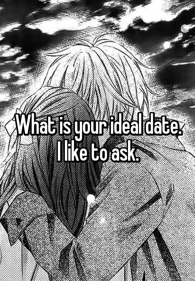 what-is-your-ideal-date-i-like-to-ask