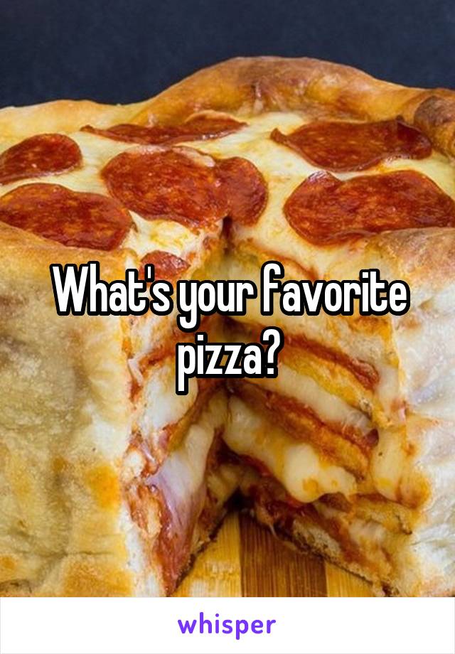 What's your favorite pizza?