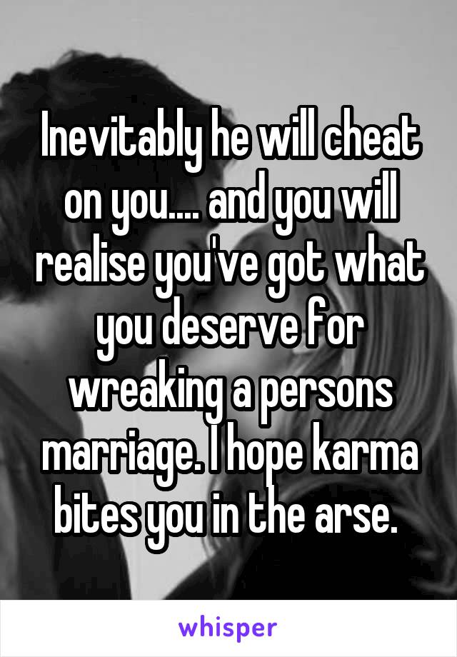 Inevitably he will cheat on you.... and you will realise you've got what you deserve for wreaking a persons marriage. I hope karma bites you in the arse. 