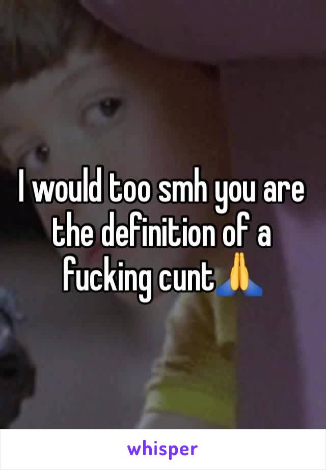 I would too smh you are the definition of a fucking cunt🙏