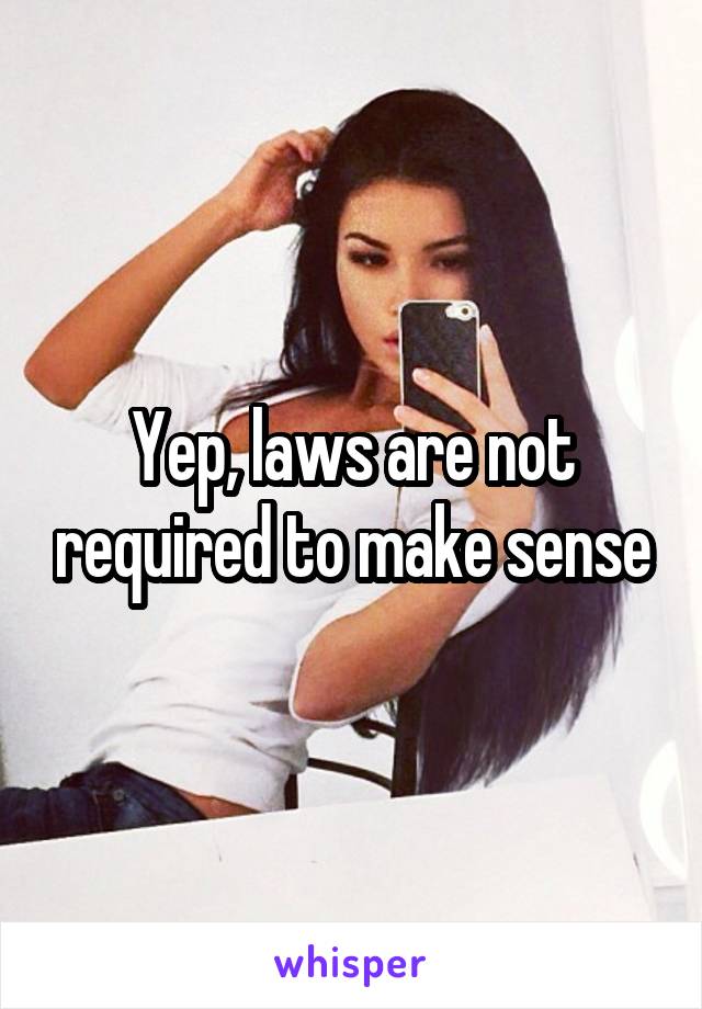 Yep, laws are not required to make sense