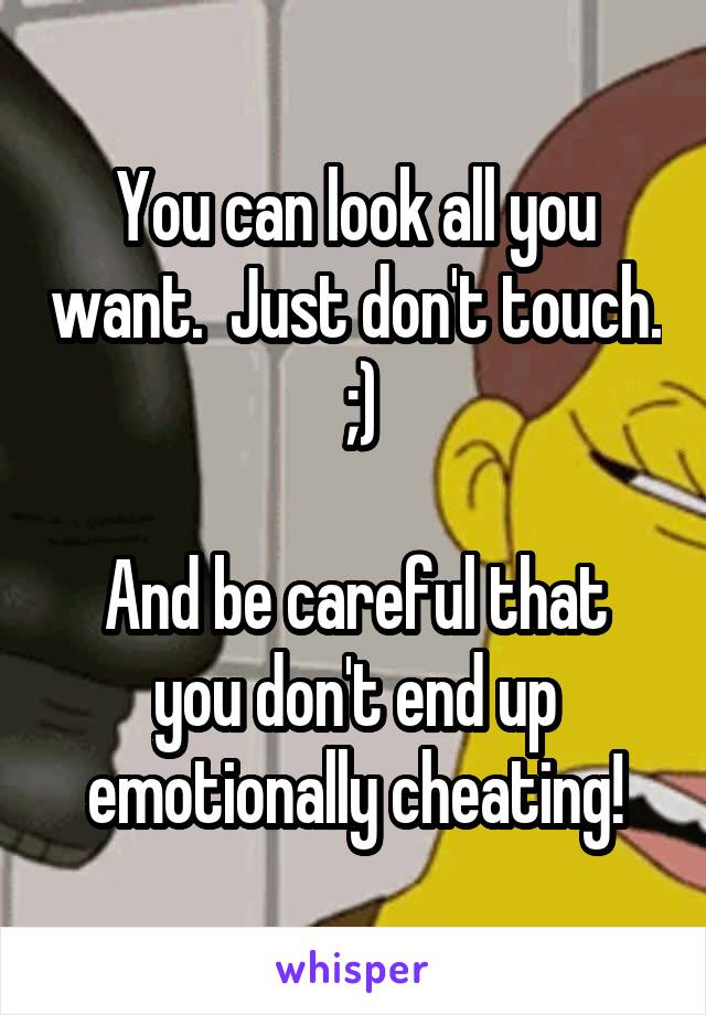 You can look all you want.  Just don't touch.  ;)

And be careful that you don't end up emotionally cheating!