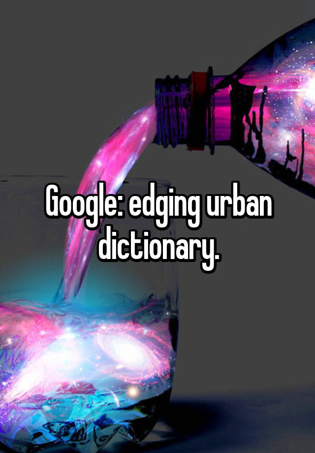 google-edging-urban-dictionary