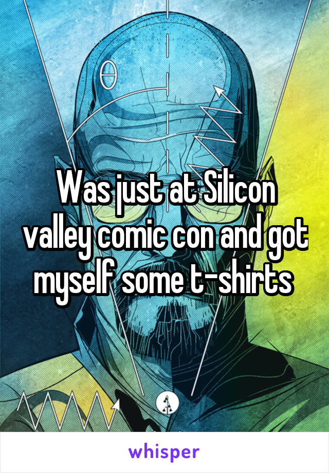 Was just at Silicon valley comic con and got myself some t-shirts 