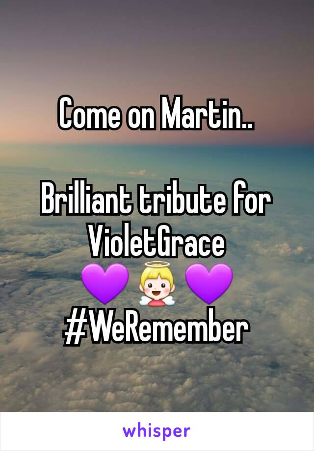 Come on Martin..

Brilliant tribute for VioletGrace
💜👼💜
#WeRemember
