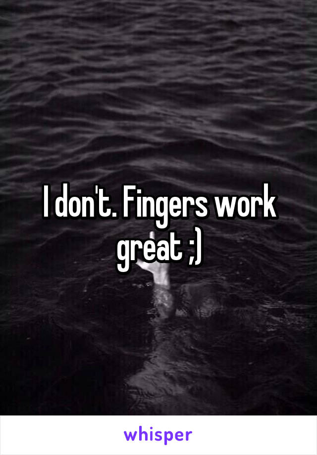 I don't. Fingers work great ;)