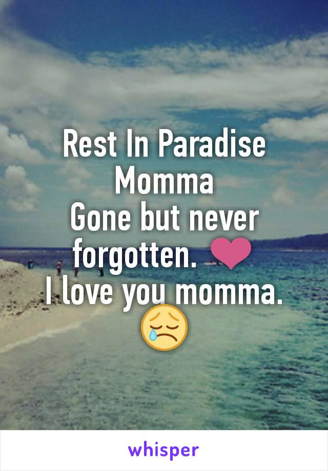 Rest In Paradise Momma
Gone but never forgotten. ❤
I love you momma. 😢