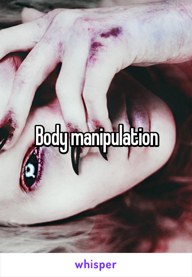 Body manipulation