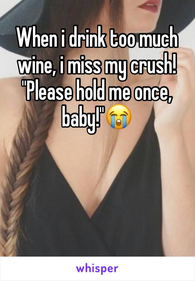 When i drink too much wine, i miss my crush! "Please hold me once, baby!"😭