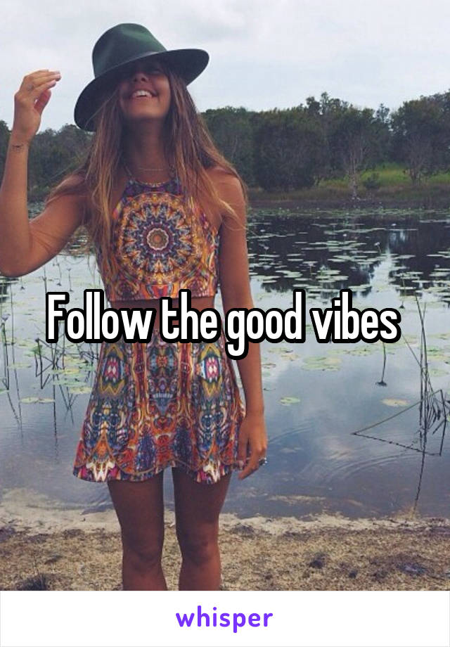 Follow the good vibes 
