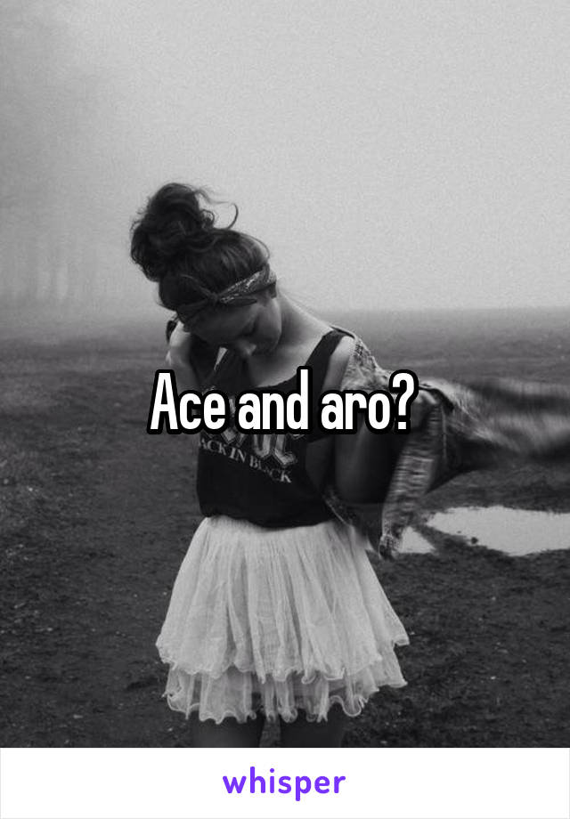 Ace and aro? 