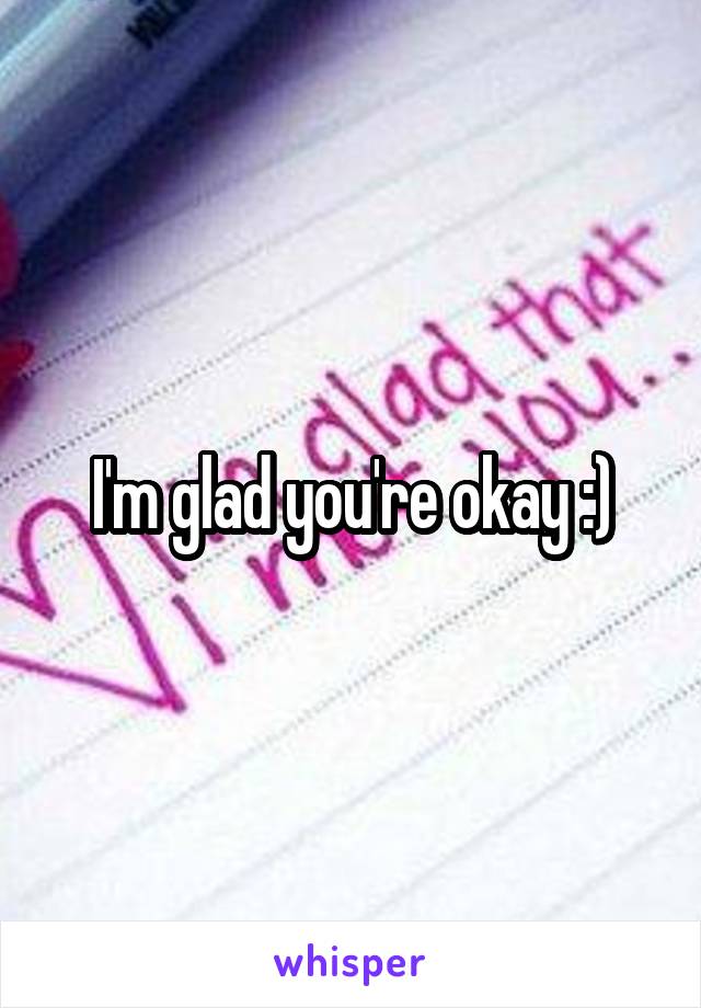 I'm glad you're okay :)