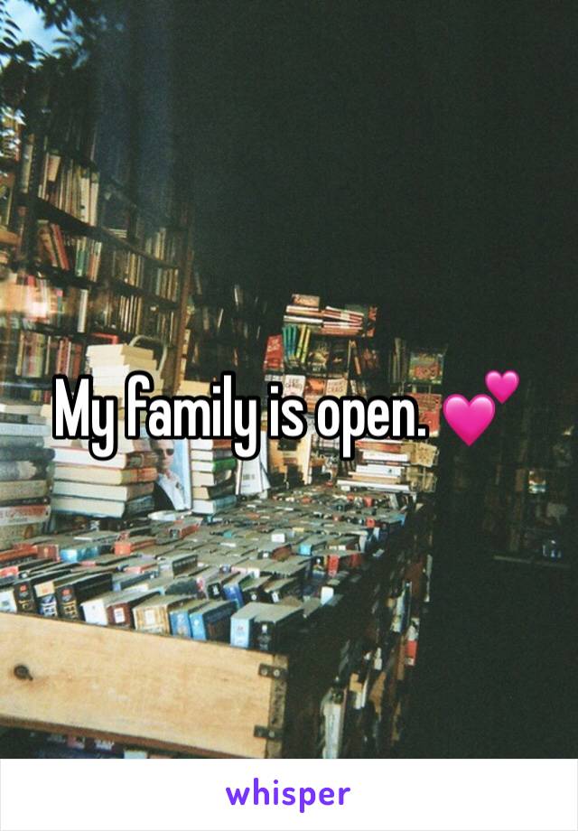 My family is open. 💕