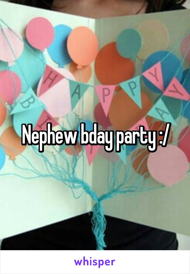 Nephew bday party :/