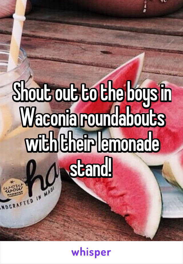 Shout out to the boys in Waconia roundabouts with their lemonade stand! 