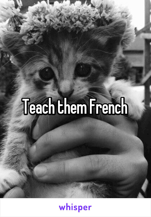 Teach them French 