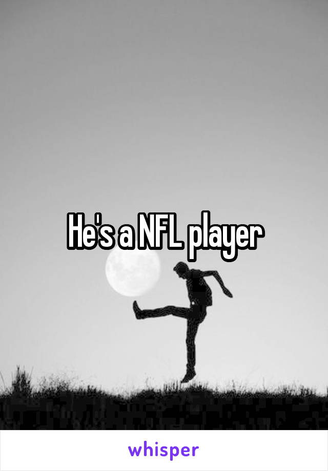 He's a NFL player
