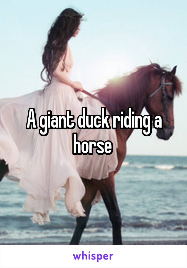 A giant duck riding a horse 