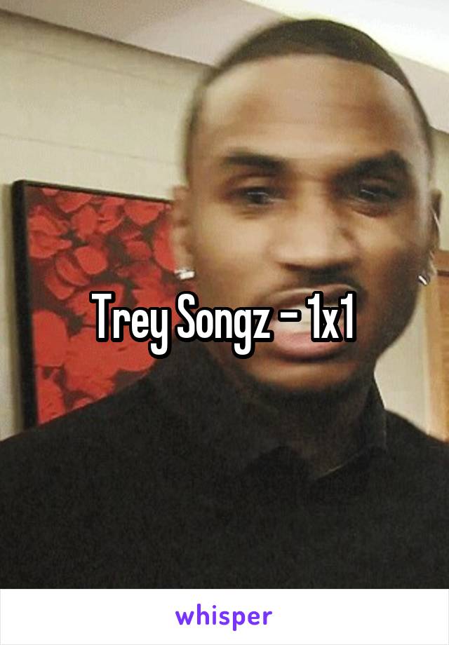 Trey Songz - 1x1 