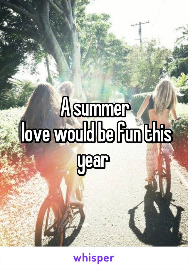 A summer
 love would be fun this year 
