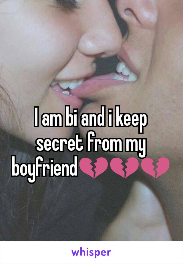 I am bi and i keep secret from my boyfriend💔💔💔