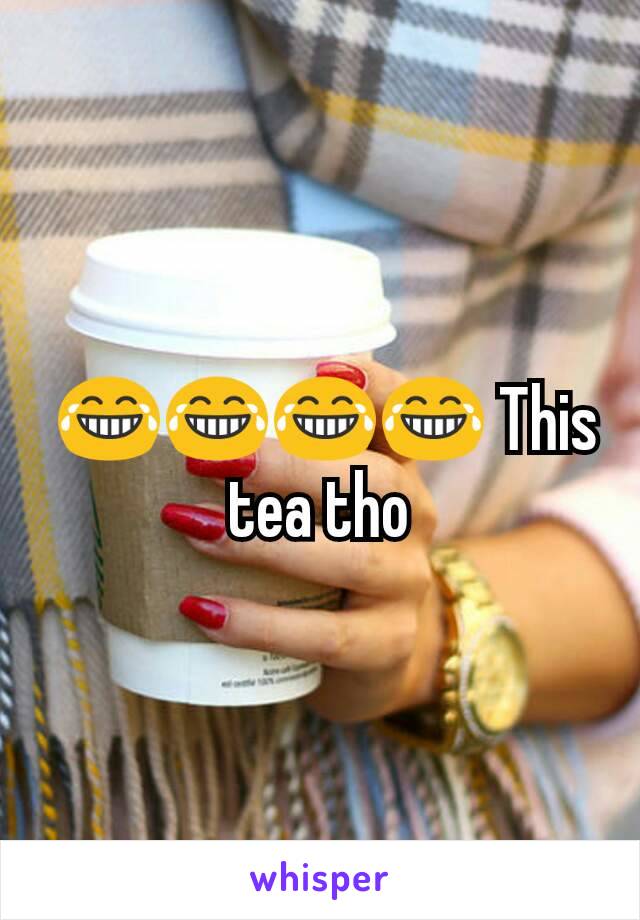  😂😂😂😂 This tea tho
