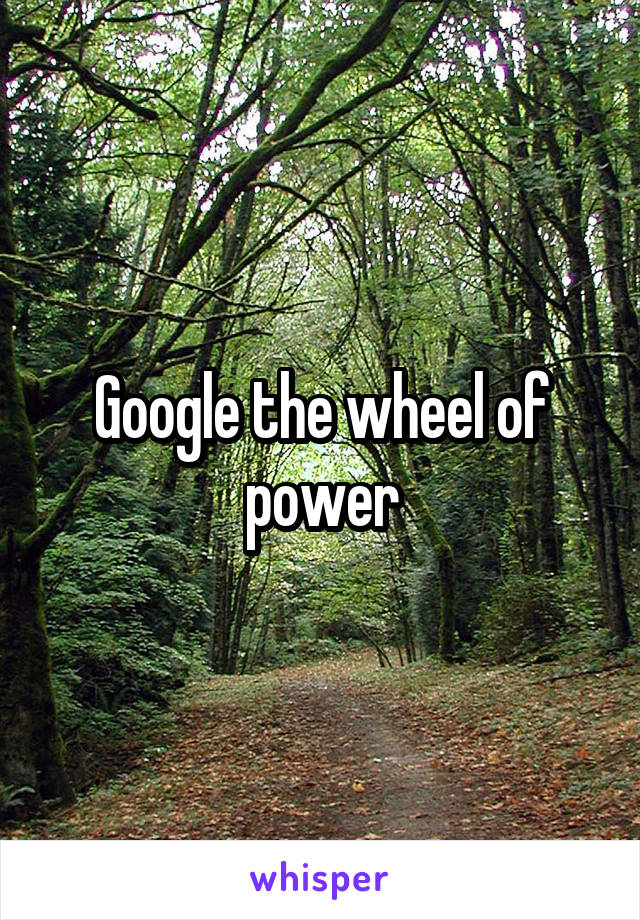 Google the wheel of power
