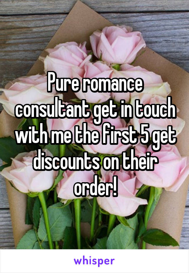 Pure romance consultant get in touch with me the first 5 get discounts on their order!