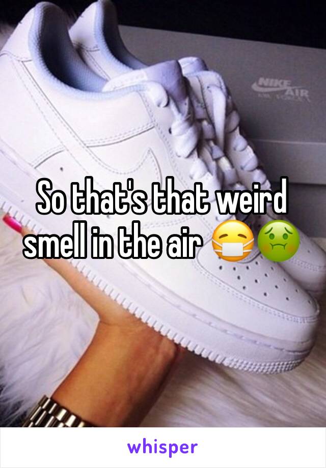So that's that weird smell in the air 😷🤢