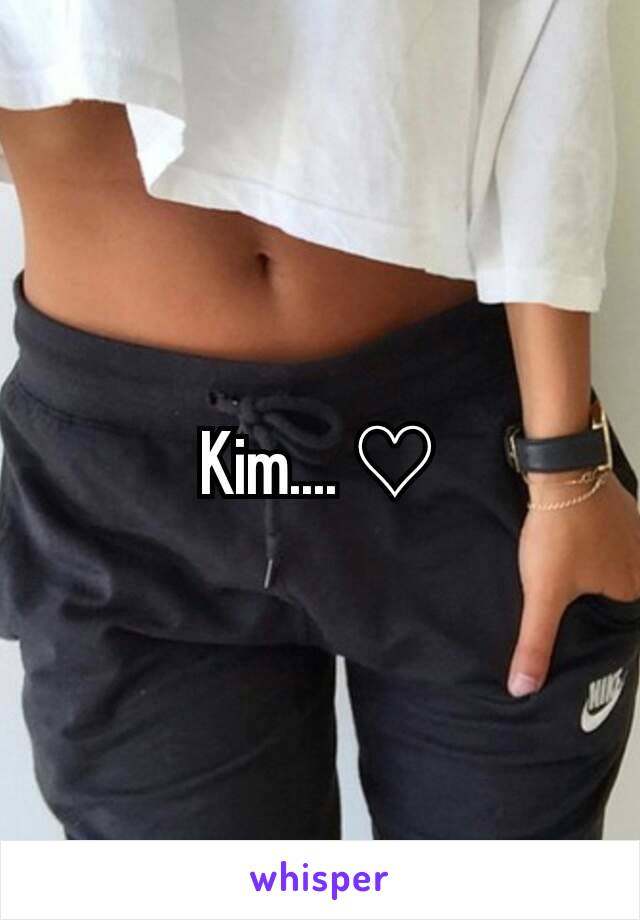 Kim.... ♡