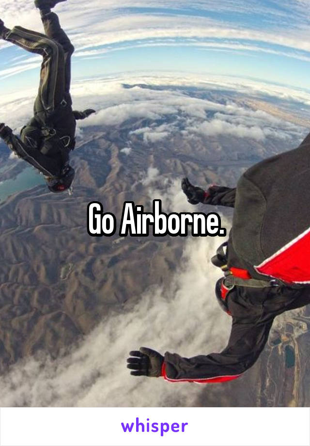 Go Airborne.