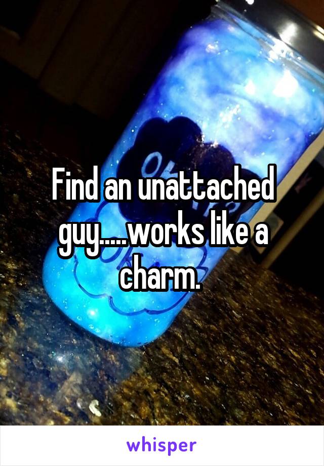 Find an unattached guy.....works like a charm. 