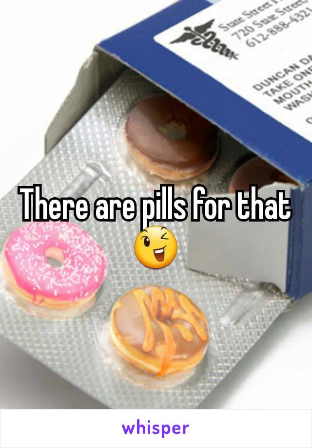 There are pills for that 😉